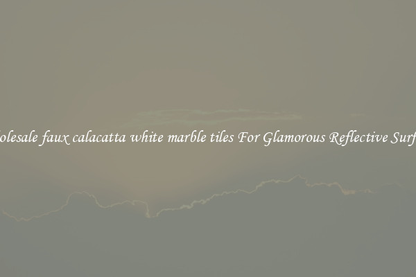 Wholesale faux calacatta white marble tiles For Glamorous Reflective Surfaces