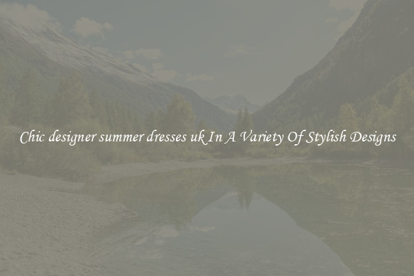 Chic designer summer dresses uk In A Variety Of Stylish Designs