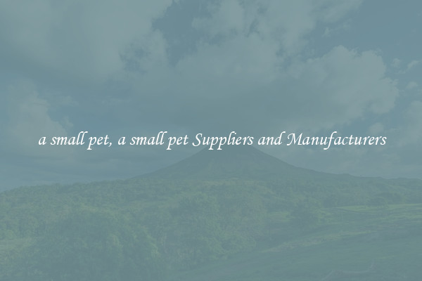 a small pet, a small pet Suppliers and Manufacturers