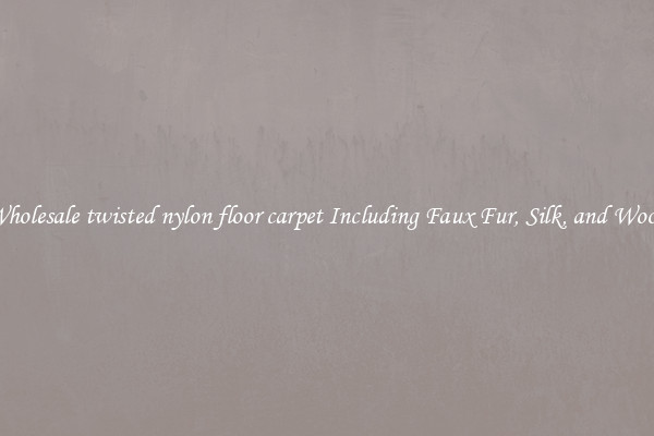 Wholesale twisted nylon floor carpet Including Faux Fur, Silk, and Wool 