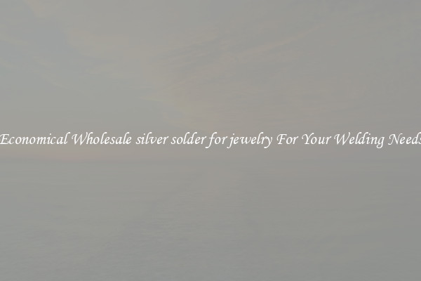 Economical Wholesale silver solder for jewelry For Your Welding Needs