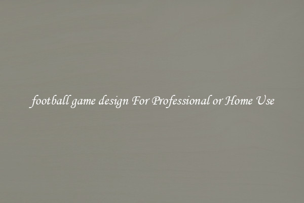 football game design For Professional or Home Use