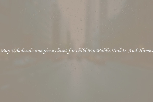 Buy Wholesale one piece closet for child For Public Toilets And Homes