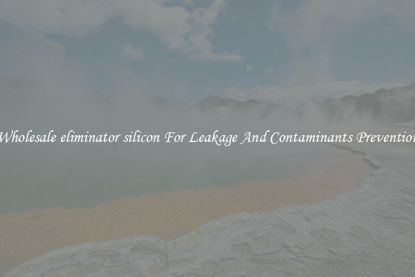 Wholesale eliminator silicon For Leakage And Contaminants Prevention