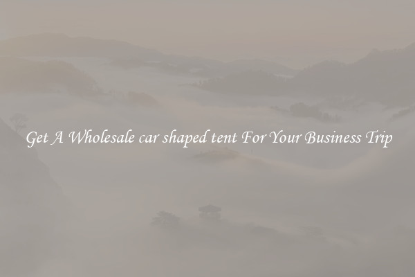 Get A Wholesale car shaped tent For Your Business Trip