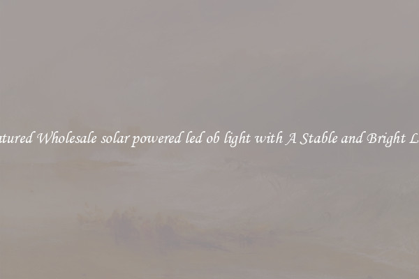 Featured Wholesale solar powered led ob light with A Stable and Bright Light