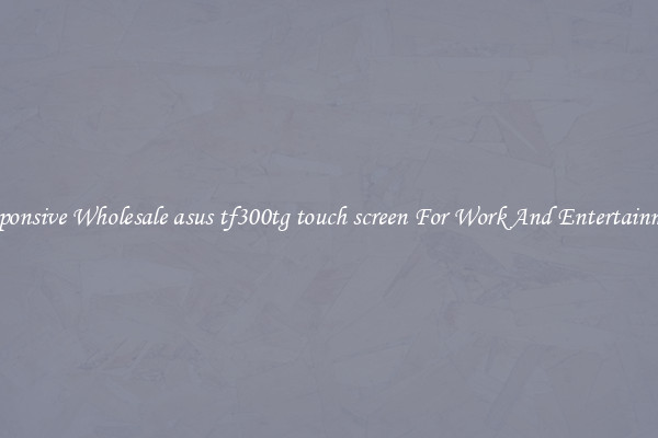 Responsive Wholesale asus tf300tg touch screen For Work And Entertainment