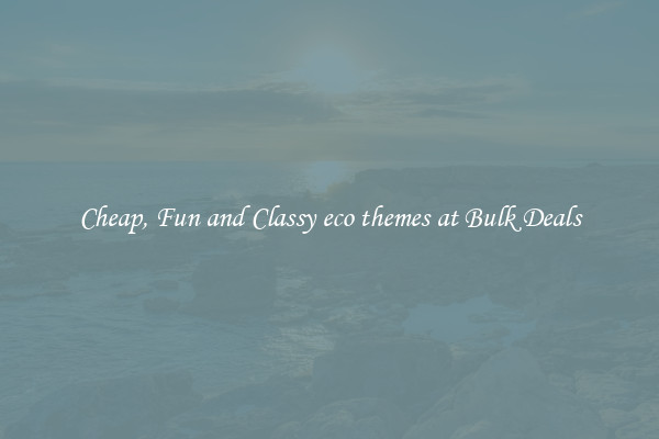 Cheap, Fun and Classy eco themes at Bulk Deals