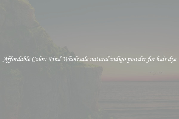 Affordable Color: Find Wholesale natural indigo powder for hair dye
