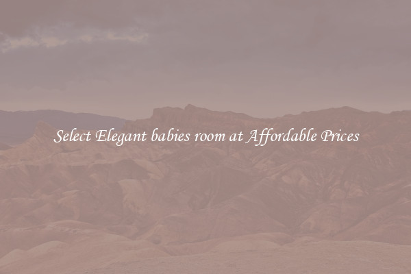Select Elegant babies room at Affordable Prices