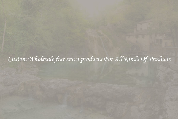 Custom Wholesale free sewn products For All Kinds Of Products