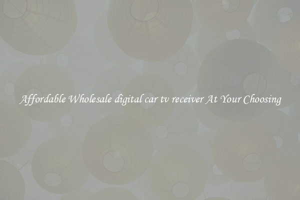Affordable Wholesale digital car tv receiver At Your Choosing