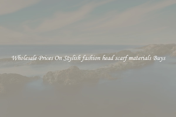 Wholesale Prices On Stylish fashion head scarf materials Buys