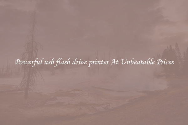 Powerful usb flash drive printer At Unbeatable Prices