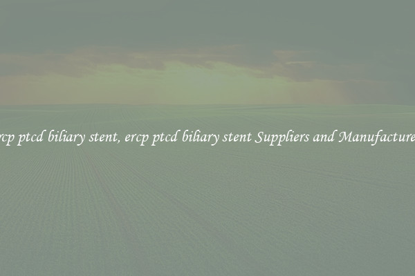 ercp ptcd biliary stent, ercp ptcd biliary stent Suppliers and Manufacturers