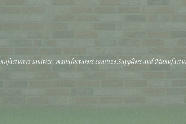 manufacturers sanitize, manufacturers sanitize Suppliers and Manufacturers