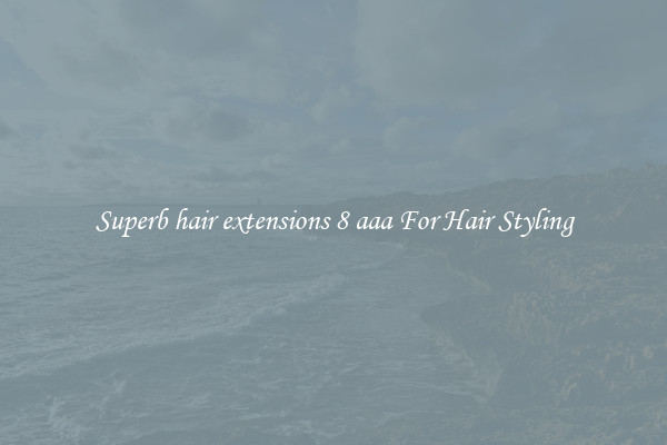 Superb hair extensions 8 aaa For Hair Styling