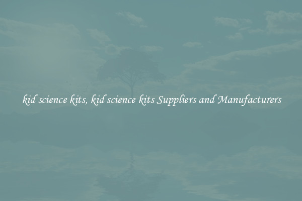 kid science kits, kid science kits Suppliers and Manufacturers